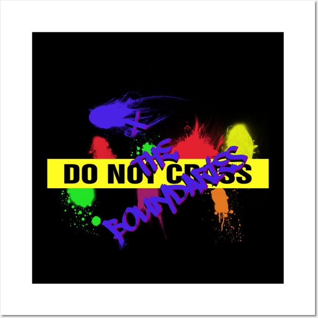 Do Not Cross / XtheBoundaries Wall Art by X the Boundaries